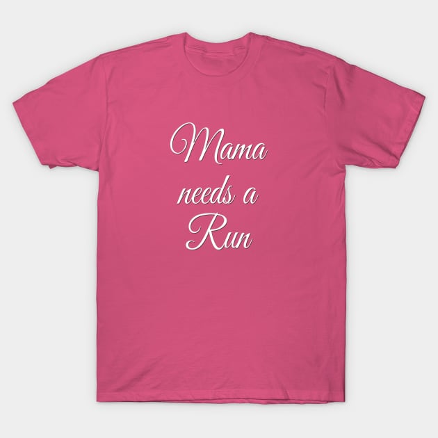 Mama Needs a Run | Motivational Running Shirt | Gift for Mom T-Shirt by DesignsbyZazz